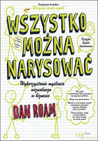 Wszystko można narysować! Wykorzystanie myślenia wizualnego w biznesie [KSIĄŻKA]