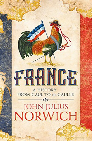 France: A History: from Gaul to de Gaulle - John Julius Norwich [KSIĄŻKA]