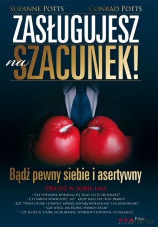 Zasługujesz na szacunek! Bądź pewny siebie i asertywny [KSIĄŻKA]