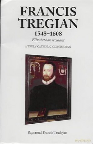 FRANCIS TREGIAN 15481608 ELIZABETHAN REC: A Truly Catholic Cornishman - Raymond Fr Trudgian [KSIĄŻKA]