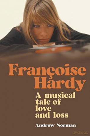 Francoise Hardy: A musical tale of love and loss - Andrew Norman [KSIĄŻKA]