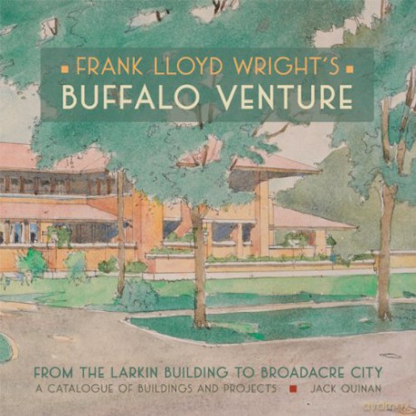 Frank Lloyd Wright s Buffalo Venture - from the Larkin Building to Broadacre City A207: From the Larkin Building to Broadacre City: A Catalogue of Buildings and Projects - Jack Quinan [KSIĄŻKA]