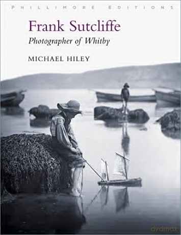 Frank Sutcliffe: Photographer of Whitby - Michael Hiley [KSIĄŻKA]