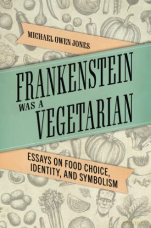 Frankenstein Was a Vegetarian: Essays on Food Choice, Identity, and Symbolism - Michael Owen Jones [KSIĄŻKA]