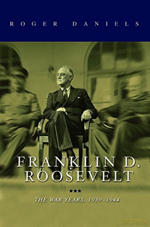 Franklin D. Roosevelt: The War Years, 1939-1945 - Roger Daniels [KSIĄŻKA]