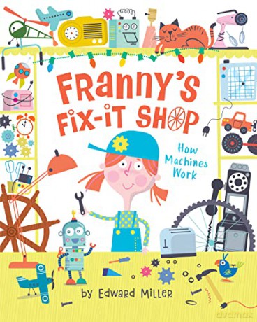 Franny's Fix-It Shop: How Machines Work - Edward Miller [KSIĄŻKA]