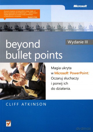 Beyond Bullet Points. Magia ukryta w Microsoft PowerPoint. Oczaruj słuchaczy i porwij ich do działania. Wydanie III [KSIĄŻKA]