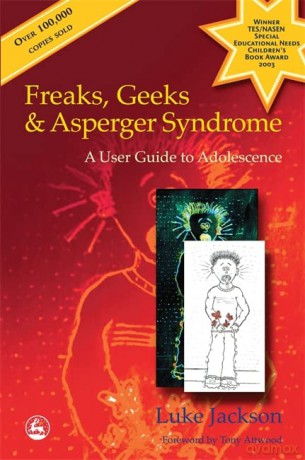 Freaks, Geeks and Asperger Syndrome: A User Guide to Adolescence - Luke Jackson [KSIĄŻKA]