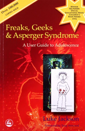 Freaks, Geeks and Asperger Syndrome: A User Guide to Adolescence - Luke Jackson [KSIĄŻKA]