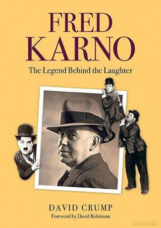 Fred Karno: The Legend Behind the Laughter - David Crump [KSIĄŻKA]