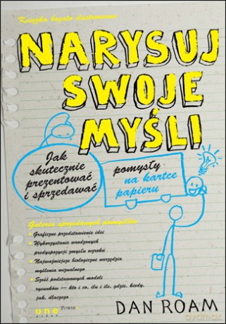 Narysuj swoje myśli. Jak skutecznie prezentować i sprzedawać pomysły na kartce papieru [KSIĄŻKA]