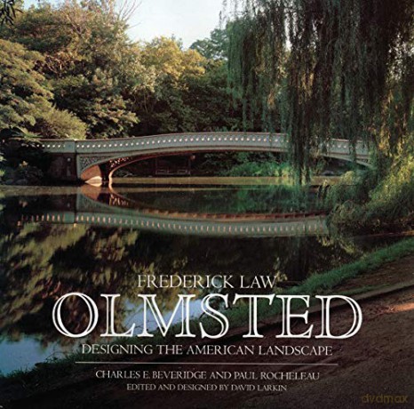 Frederic Law Olmsted: Designing the American Landscape - Charles E Beveridge [KSIĄŻKA]