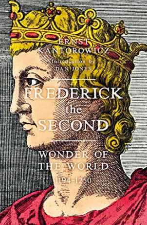 Frederick the Second: Wonder of the World 1194-1250 - Ernst Kantorowicz [KSIĄŻKA]
