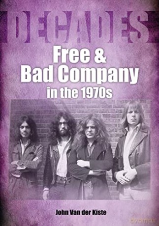 Free and Bad Company in the 1970s (Decades) - John Van der Kiste [KSIĄŻKA]