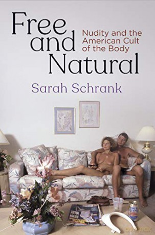 Free and Natural: Nudity and the American Cult of the Body (Nature and Culture in America) - Sarah Schrank [KSIĄŻKA]