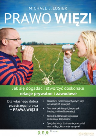 Prawo Więzi. Jak się dogadać i stworzyć doskonałe relacje prywatne i zawodowe [KSIĄŻKA]