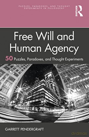 Free Will and Human Agency: 50 Puzzles, Paradoxes, and Thought Experiments (Puzzles, Paradoxes, and Thought Experiments in Philosophy) - Garrett Pendergraft [KSIĄŻKA]