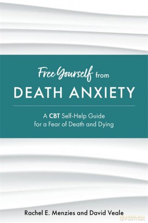 Free Yourself from Death Anxiety: A CBT Self-Help Guide for a Fear of Death and Dying - Rachel Menzies [KSIĄŻKA]