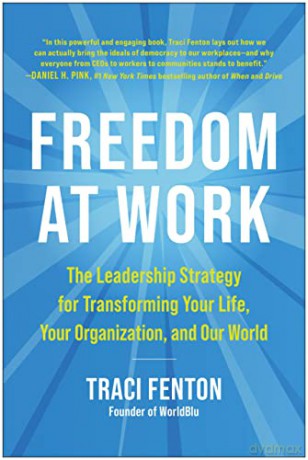 Freedom at Work: The Leadership Strategy for Transforming Your Life, Your Organization, and Our World - Traci Fenton [KSIĄŻKA]
