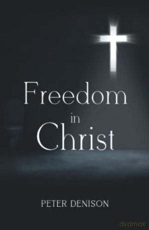 Freedom in Christ - Peter Denison [KSIĄŻKA]