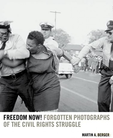 Freedom Now!: Forgotten Photographs of the Civil Rights Struggle - Berger [KSIĄŻKA]