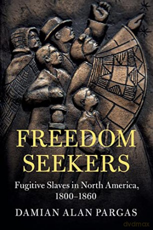 Freedom Seekers: Fugitive Slaves in North America, 1800-1860 (Cambridge Studies on the American South) - Damian Alan Pargas [KSIĄŻKA]