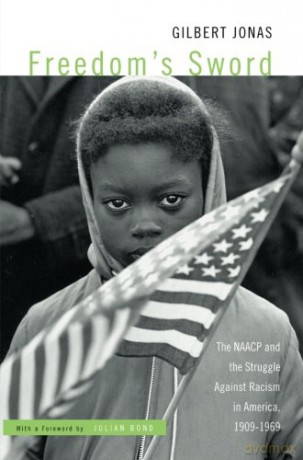 Freedoms Sword: The NAACP and the Struggle Against Racism in America, 1909-1969 - Gilbert Jonas [KSIĄŻKA]