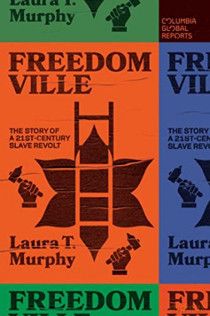 Freedomville: The Story of a 21st-Century Slave Revolt - Laura T. Murphy [KSIĄŻKA]