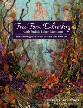 Free-Form Embroidery with Judith Baker Montano: Transforming Traditional Stitches into Fiber Art - Judith Montano [KSIĄŻKA]