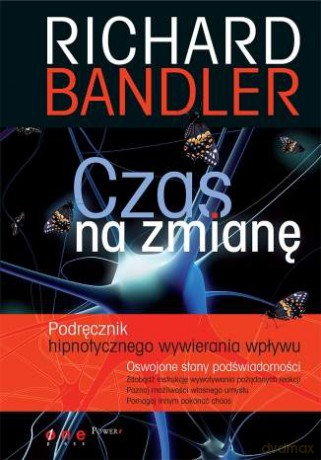 Czas na zmianę. Podręcznik hipnotycznego wywierania wpływu [KSIĄŻKA]