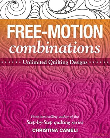 Free-Motion Combinations: Unlimited quilting designs - Christina Cameli [KSIĄŻKA]