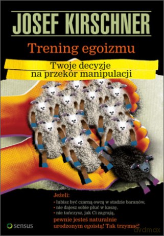 Trening egoizmu. Twoje decyzje na przekór manipulacji [KSIĄŻKA]