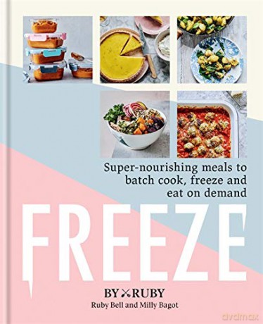 Freeze: Super-nourishing meals to batch cook, freeze and eat on demand - ByRuby [KSIĄŻKA]