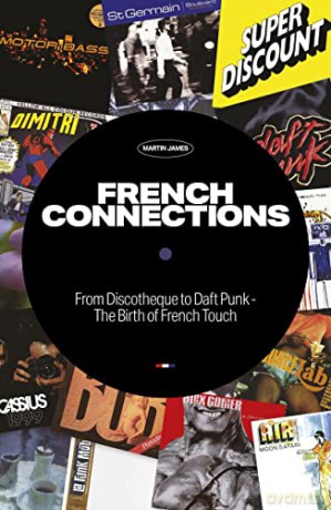 French Connections: From Discotheque to Daft Punk - The Birth of French Touch - James [KSIĄŻKA]