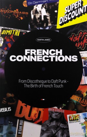 French Connections: From Discotheque to Daft Punk - The Birth of French Touch - James [KSIĄŻKA]