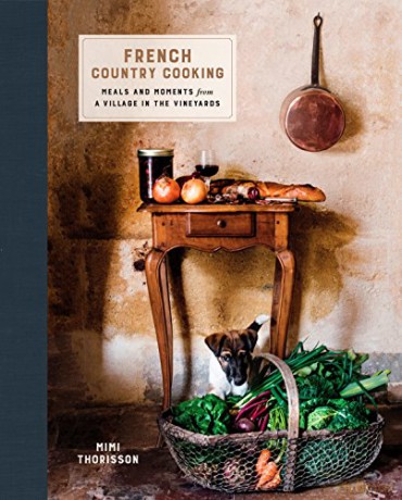 French Country Cooking: Meals and Moments from a Village in the Vineyards: A Cookbook - Mimi Thorisson [KSIĄŻKA]