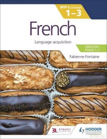 French for the IB MYP 1-3 (Emergent/Phases 1-2): MYP by Concept: Language acquisition - Fabienne Fontaine [KSIĄŻKA]