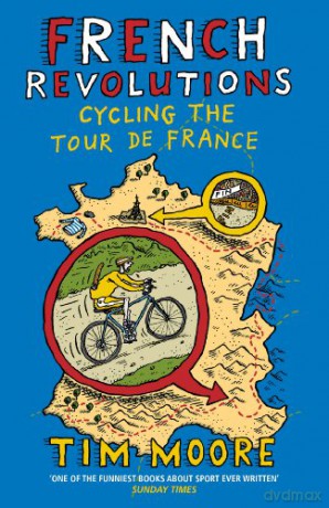 French Revolutions: Cycling the Tour de France - Tim Moore [KSIĄŻKA]