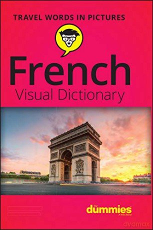 French Visual Dictionary For Dummies - The Experts at Dummies [KSIĄŻKA]