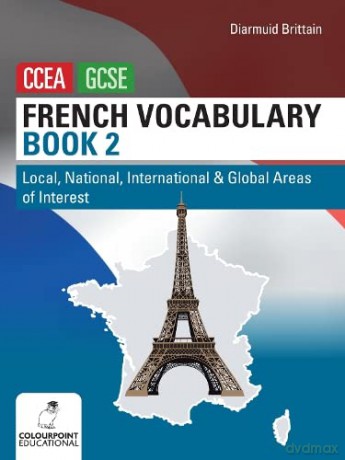 French Vocabulary Book Two for CCEA GCSE: Local, National, International and Global Areas of Interest - Diarmuid Brittain [KSIĄŻKA]