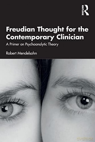 Freudian Thought for the Contemporary Clinician: A Primer on Psychoanalytic Theory - Robert Mendelsohn [KSIĄŻKA]