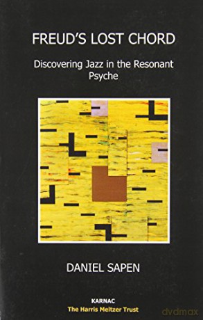 Freud's Lost Chord: Discovering Jazz in the Resonant Psyche (Harris Meltzer Trust) (The Harris Meltzer Trust Series) - Dan Sapen [KSIĄŻKA]