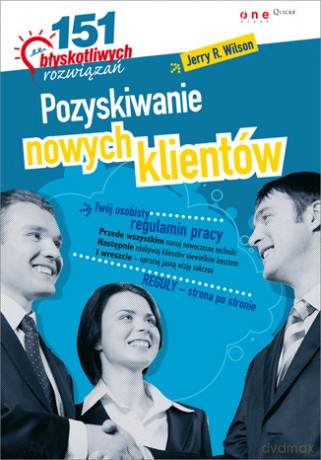 Pozyskiwanie nowych klientów. 151 błyskotliwych rozwiązań [KSIĄŻKA]