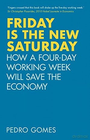 Friday is the New Saturday: How a Four-Day Working Week Will Save the Economy - Dr Pedro Gomes [KSIĄŻKA]