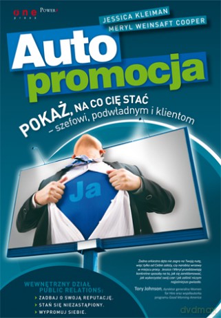 Autopromocja. Pokaż, na co Cię stać - szefowi, podwładnym i klientom [KSIĄŻKA]