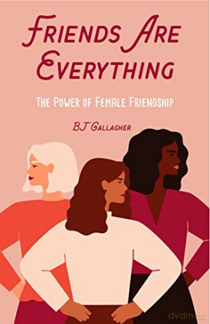 Friends Are Everything: The Life-Changing Power of Female Friendship (Friendship quotes, Empowerment, Inspirational quotes) (Birthday Gift for Her) - BJ Gallagher [KSIĄŻKA]
