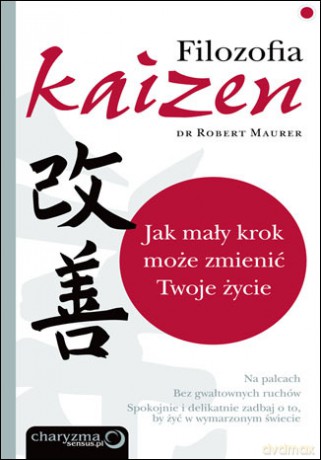 Filozofia Kaizen. Jak mały krok może zmienić Twoje życie [KSIĄŻKA]