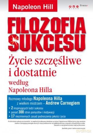 Filozofia sukcesu. Życie szczęśliwe i dostatnie według Napoleona Hilla [KSIĄŻKA]