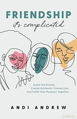 Friendship-It's Complicated: Avoid the Drama, Create Authentic Connection, and Fulfill Your Purpose Together - Andrew [KSIĄŻKA]