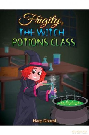 Frigity, the Witch: Potions Class - Harp Dhami [KSIĄŻKA]